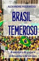 Brasil Temeroso: A aventura do golpe e a desventura de um país 1520469403 Book Cover
