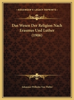 Das Wesen Der Religion Nach Erasmus Und Luther (1906) 1169500986 Book Cover
