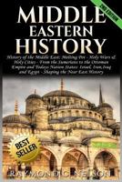 Middle Eastern History: History of the Middle East: Melting Pot - Holy Wars & Holy Cities - From the Sumerians to the Ottoman Empire and Today's Nation States: Israel, Iran, Iraq and Egypt - Shaping t 1542382904 Book Cover