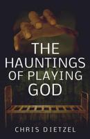 The Hauntings of Playing God 150054826X Book Cover