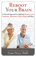 Reboot Your Brain: A Natural Approach to Fighting Memory Loss, Dementia, Alzheimer's, Brain Aging, and More 1626361231 Book Cover