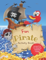 Fun Pirate Activity Book: Perfect pirates present that will keep your kids entertained for hours! Activities include drawing, colouring, word search puzzles, mazes etc. For children 4+ 1915216133 Book Cover