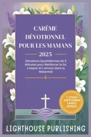 CARÊME DÉVOTIONNEL POUR LES MAMANS 2025: Dévotions Quotidiennes de 5 Minutes pour Renforcer la foi, L'espoir et L'amour dans la Maternité (French Edition) B0DV98DHF6 Book Cover