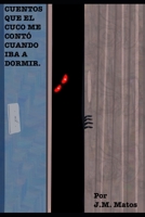 Cuentos que el Cuco me contó cuando iba a dormir. (Spanish Edition) B0GKCSY139 Book Cover