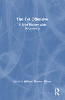 The Tet Offensive: A Brief History with Documents 0415956811 Book Cover