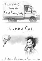 There's No Such Thing As Free Shipping: And Other Life Lessons For Success 1934928011 Book Cover