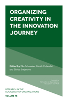 Organizing Creativity in the Innovation Journey (Research in the Sociology of Organizations) 1839828757 Book Cover