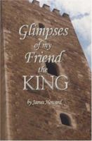 Glimpses of My Friend the King 1594572763 Book Cover