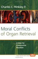 Moral Conflicts of Organ Retrieval: A Case for Constructive Pluralism (Value Inquiry Book Series 172) (Values in Bioethics) 9004409564 Book Cover