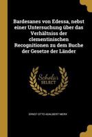 Bardesanes Von Edessa, Nebst Einer Untersuchung �ber Das Verh�ltniss Der Clementinischen Recognitionen Zu Dem Buche Der Gesetze Der L�nder 0274240270 Book Cover