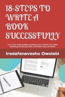 18-STEPS TO WRITE A BOOK SUCCESSFULLY: How to start, develop and finish every book you write or intend to write without abandoning your book project ... block or busy work schedule. B0882J3X82 Book Cover