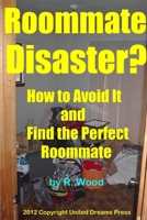 Roommate Disaster? How to Avoid It and Find the Perfect Roommate B009AOHCX0 Book Cover