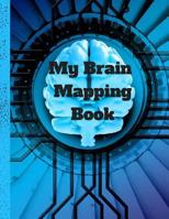 My Brain Mapping Book: For Making Sense Out of the Chaos that is My Brain 1790626498 Book Cover