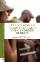 Italian Women Filmmakers and the Gendered Screen (Italian and Italian American Studies) 1137336501 Book Cover