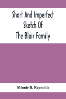 Short And Imperfect Sketch Of The Blair Family; Dating Back Some Generations 9354416772 Book Cover