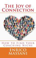 The Joy of Connection: How to Find Your Coaching Niche 1546850414 Book Cover