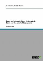 Spam und sein rechtlicher Hintergrund - Spam and the juridical background 3638659070 Book Cover