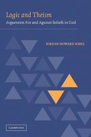 Logic and Theism: Arguments For and Against Beliefs in God 0521108667 Book Cover