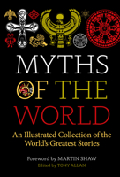 Myths of the World: An Illustrated Treasury of the World's Greatest Stories 1786785730 Book Cover