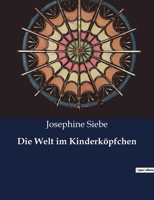 Die Welt im Kinderköpfchen 1545297592 Book Cover