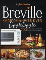Breville Smart Air Fryer Oven Cookbook: 200 Healthy Quick & Easy Recipes You Can Make in Just Minutes 1801543836 Book Cover
