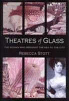 Theatres of Glass: The Woman Who Brought the Sea to the City 1904095364 Book Cover