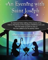 An Evening with Saint Joseph: An historical fiction telling of the events of the  Infancy Narratives of the Gospels of Matthew and Luke  from the ... of  the man called to be his earthly Father 1711033723 Book Cover