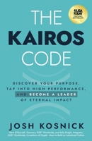 Kairos Code : Discover Your Purpose, Tap into High Performance, and Become a Leader of Eternal Impact 1636805299 Book Cover