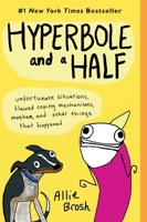 Hyperbole and a Half: Unfortunate Situations, Flawed Coping Mechanisms, Mayhem, and Other Things That Happened 0224095374 Book Cover