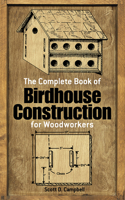The Complete Book of Birdhouse Construction for Woodworkers 0486244075 Book Cover