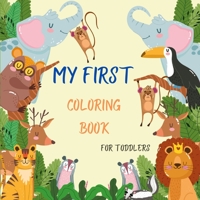 My First Coloring Book for Toddlers: 25 Amazing Animals Coloring Book with Many Pages with Large and Easy Pictures for Boys and Girls- Baby First Coloring Book 3658956283 Book Cover
