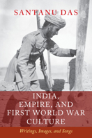 India, Empire, and First World War Culture: Writings, Images, and Songs 1107441595 Book Cover