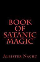 Book of Satanic Magic 1463683405 Book Cover