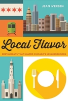 Local Flavor: Restaurants That Shaped Chicago’s Neighborhoods 0810136716 Book Cover