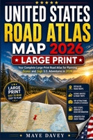 UNITED STATES ROAD ATLAS MAP 2026 – LARGE PRINT: Your Complete Large-Print Road Atlas for Planning Scenic and Safe U.S. Adventures in 2026 B0GZ9K2PG8 Book Cover