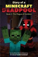 Diary of a Minecraft Deadpool: Book 2: The Plague of Zombies 172647643X Book Cover