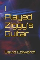 I Played Ziggy's Guitar 1516827333 Book Cover