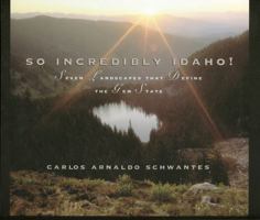So Incredibly Idaho!: Seven Landscapes That Define the Gem State 0893011932 Book Cover