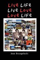Live Life, Live Love, Love Life 1456810146 Book Cover