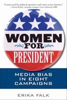 Women for President: Media Bias in Eight Campaigns 0252076915 Book Cover