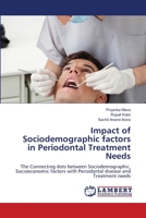 Impact of Sociodemographic factors in Periodontal Treatment Needs: The Connecting dots between Sociodemographic, Socioeconomic factors with Periodontal disease and Treatment needs 6205501244 Book Cover