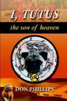 I, Tutus : Book One: The Son of Heaven 1413759327 Book Cover