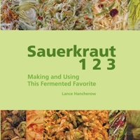 Sauerkraut 1 2 3: Making and Using This Fermented Favorite B0948JDPKK Book Cover