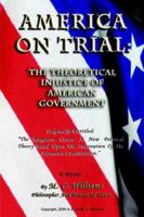 America on Trial: The Theoretical Injustice of American Government 1932560556 Book Cover