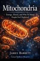 Mitochondria: Energy, Illness, and Why So Many People Feel Depleted B0GQG6WZ6P Book Cover