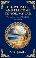 Oh, Whistle, and I'll Come to You, My Lad: A Masterful Ghost Story of Ancient Relics and Unseen Terrors (Library of Alexandria) 1806291150 Book Cover