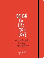 Design the Life You Love: A Guide to Thinking About Your Life Playfully and with Optimism 1607748819 Book Cover