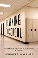 Learning to School: Federalism and Public Schooling in Canada 1442615893 Book Cover