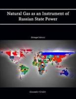 Natural Gas as an Instrument of Russian State Power [Enlarged Edition] 1477686355 Book Cover