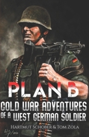 Plan B: Cold War Adventures of a West German Soldier 3964031399 Book Cover